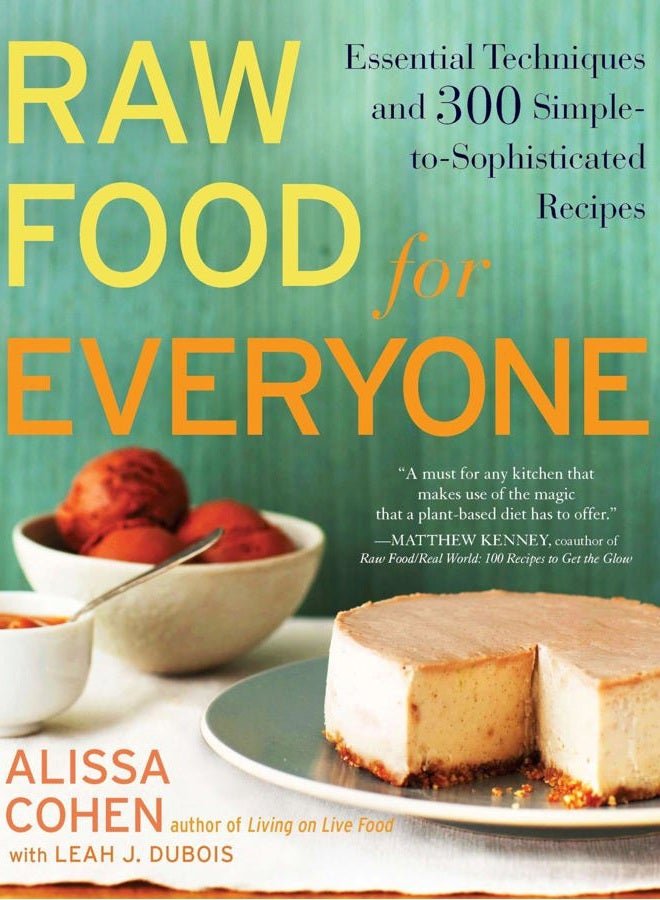Raw Food for Everyone: Essential Techniques and 300 Simple-To-Sophisticated Recipes: A Cookbook