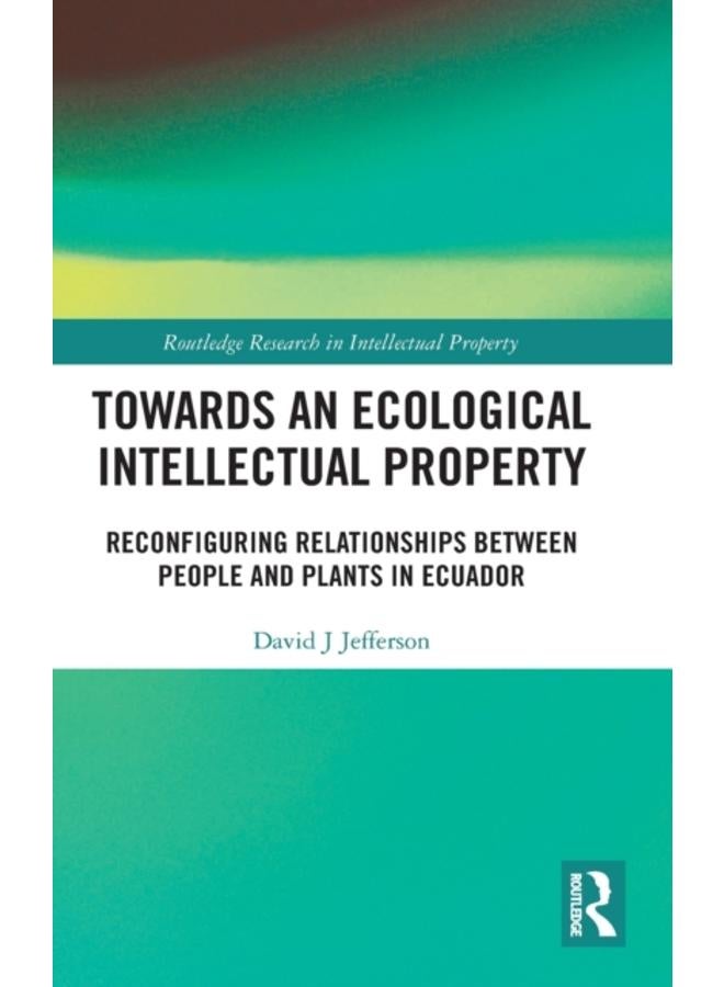 Towards an Ecological Intellectual Property : Reconfiguring Relationships Between People and Plants in Ecuador