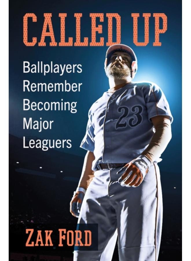 Called Up : Ballplayers Remember Becoming Major Leaguers 