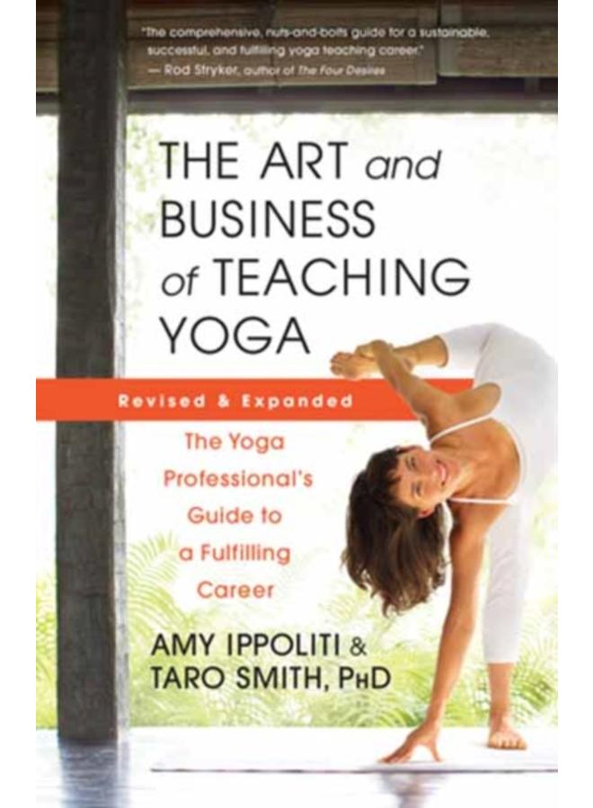 The Art and Business of Teaching Yoga (revised) : The Yoga Professional???s Guide to a Fulfilling Career 