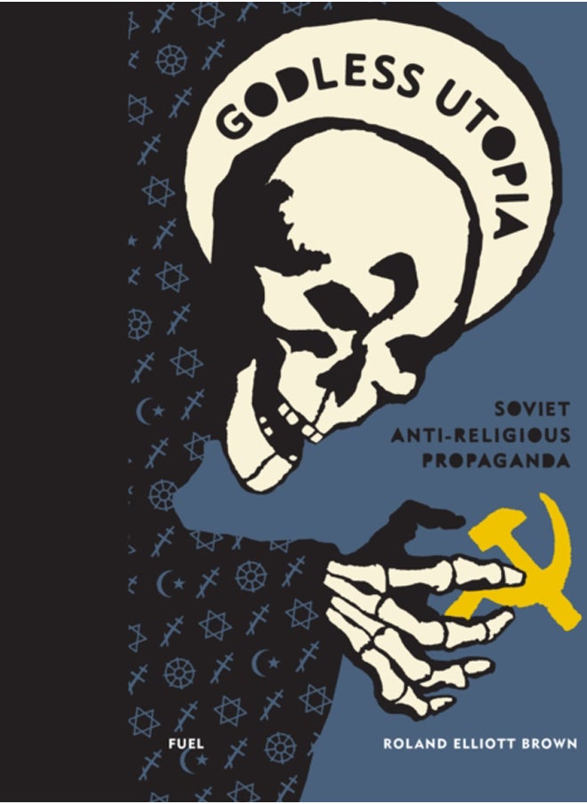 Godless Utopia : Soviet Anti-Religious Propaganda 