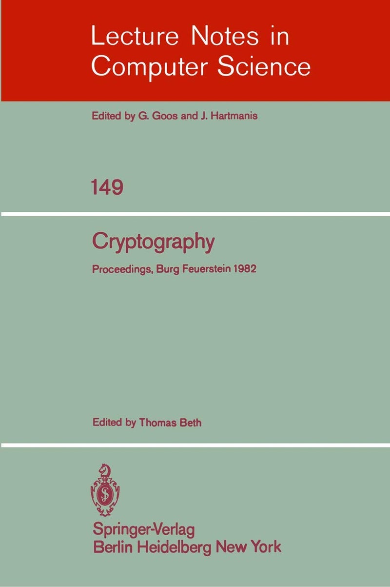 Cryptography: Proceedings of the Workshop on Cryptography, Burg Feuerstein, Germany, March 29 - April 2, 1982