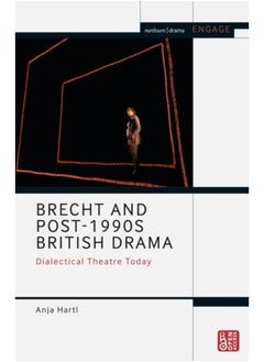 Brecht and Post-1990s British Drama : Dialectical Theatre Today 