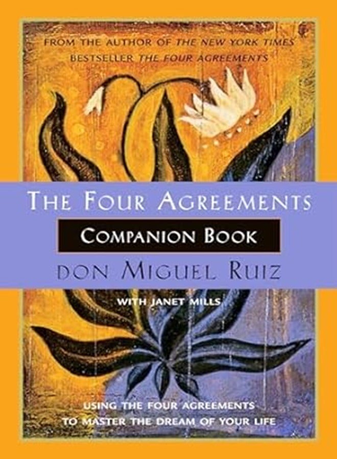 The Four Agreements Companion Book Using the Four Agreements to Master the Dream of Your Life 