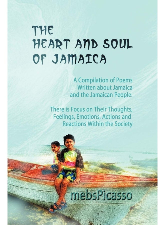 The Heart and Soul of Jamaica: A Compilation of Poems Written about Jamaica and the Jamaican People. There Is Focus on Their Thoughts, Feelings, Emot  - Image 1