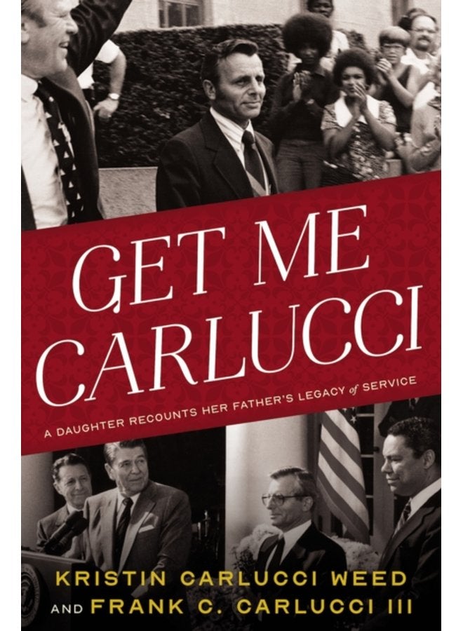 Get Me Carlucci A Daughter Recounts Her Father s Legacy of Service - Hardback