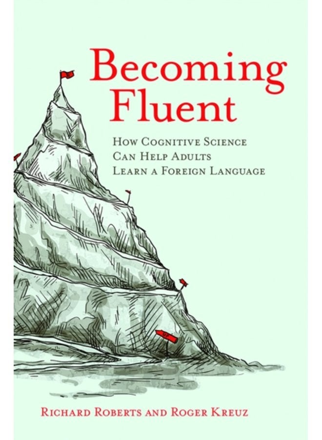 Becoming Fluent How Cognitive Science Can Help Adults Learn a Foreign Language - Paperback