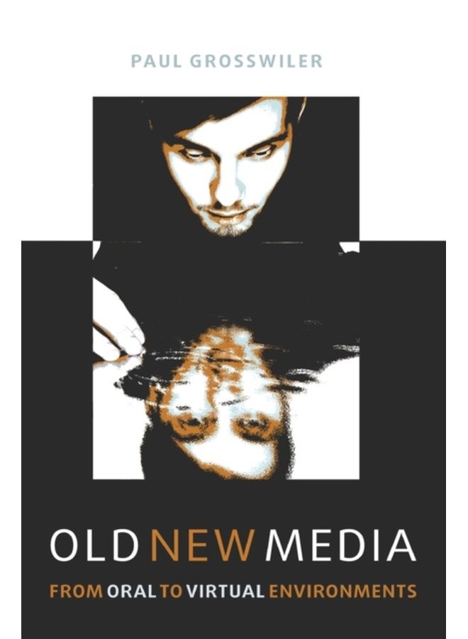 Old New Media From Oral to Virtual Environments - Paperback
