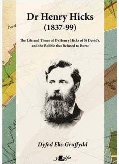Dr Henry Hicks (1837-99) - The Life and Times of Dr Henry Hicks of St Davids, and the Bubble That Refused to Burst : The Life and Times of Dr Henry Hicks of St Davids, and the Bubble That Refused to B