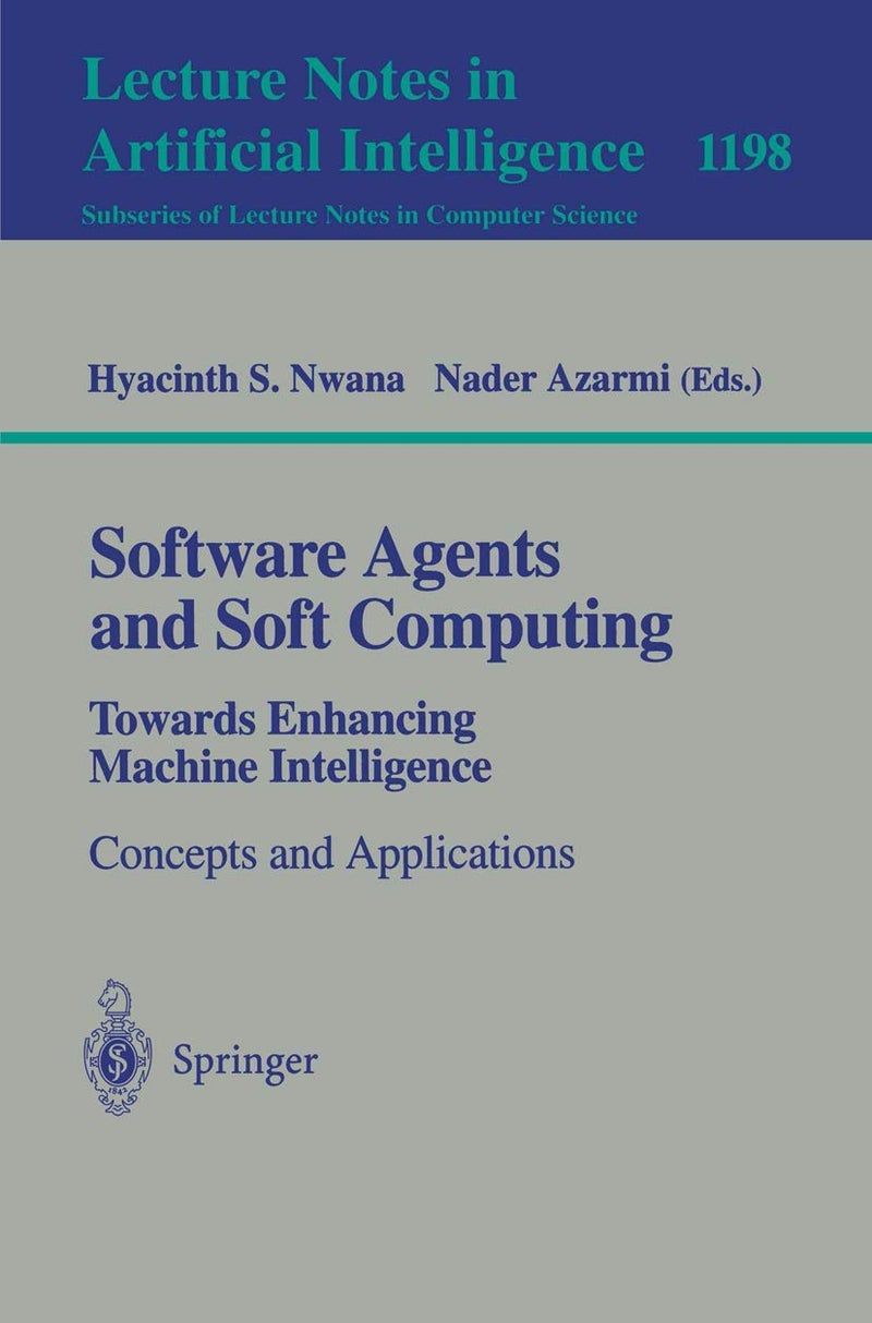 Software Agents and Soft Computing: Towards Enhancing Machine Intelligence : Concepts and Applications