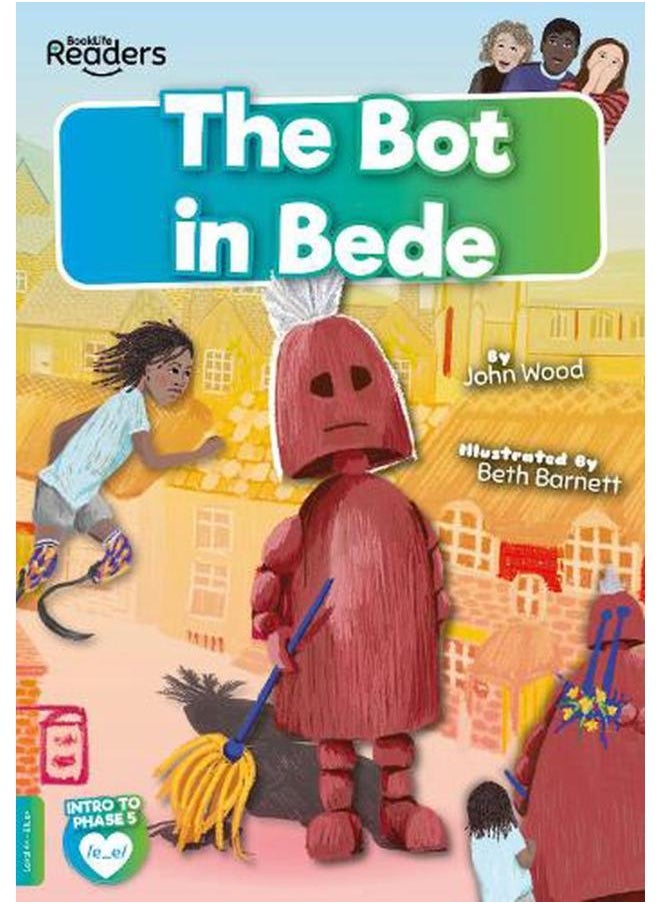 The Bot in Bede  BookLife Readers - Phase 05 - Blue 