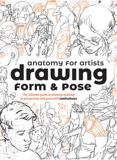 Anatomy for Artists: Drawing Form & Pose : The ultimate guide to drawing anatomy in perspective and pose