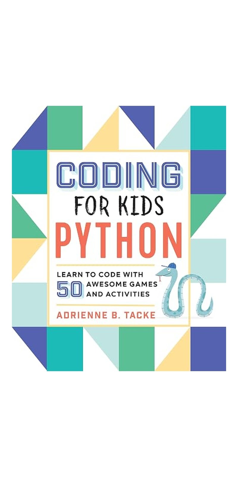 Rockridge Press Coding for Kids: Python: Learn to Code with 50 Awesome Games and Activities - Image 1