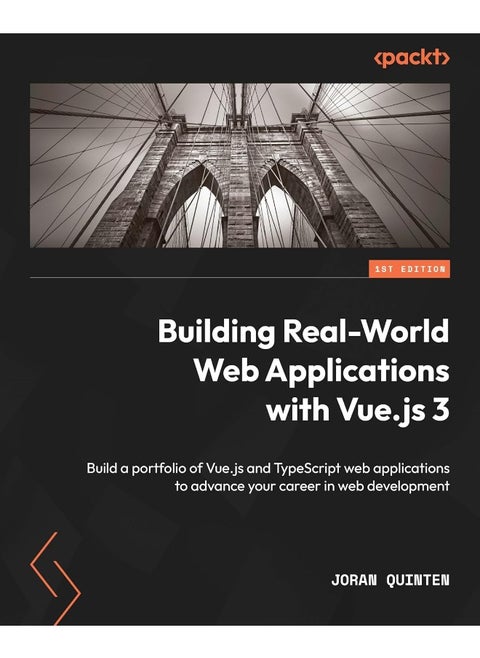 Building Real-World Web Applications with Vue.js 3: Build a portfolio of Vue.js and TypeScript web applications to advance your career in web development