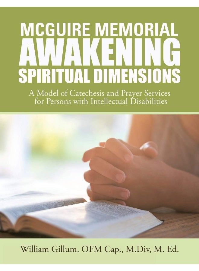 Mcguire Memorial Awakening Spiritual Dimensions: A Model of Catechesis and Prayer Services for Persons with Intellectual Disabilities