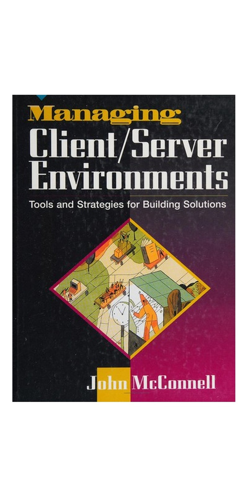 Managing client/server environments: tools and strategies for building solutions | Authored by John McConnell | Paperback | Published by Prentice Hall