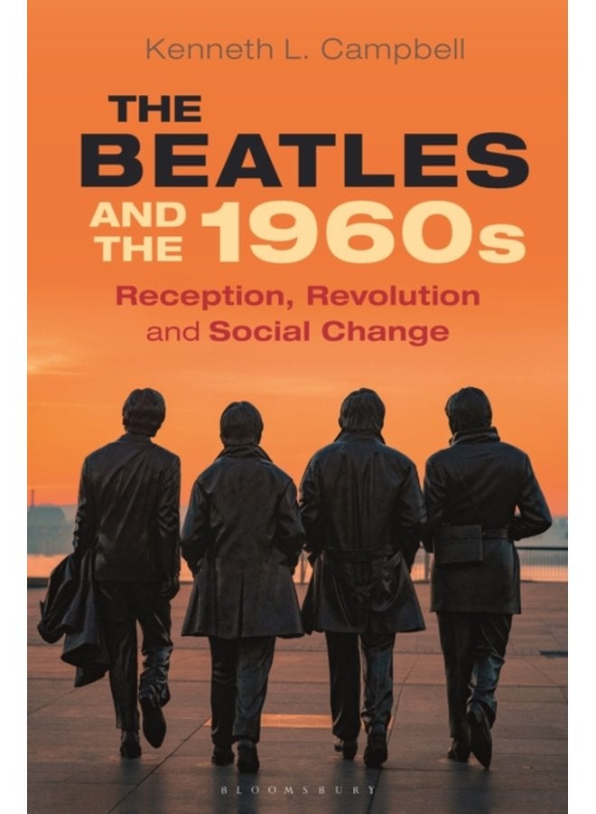 The Beatles and the 1960s Reception Revolution and Social Change - Paperback