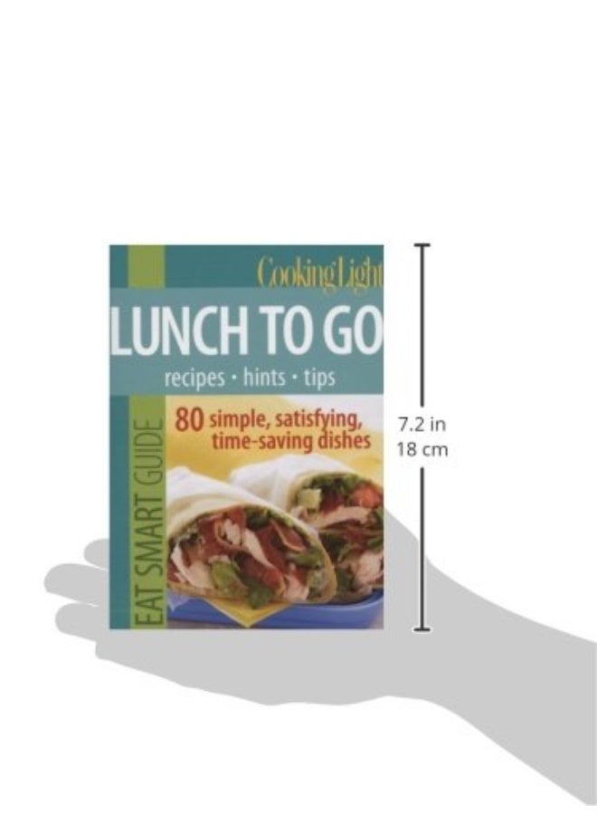 Cooking Light Eat Smart Guide Lunch To Go 70 Simple Satisfying Timesaving Recipes