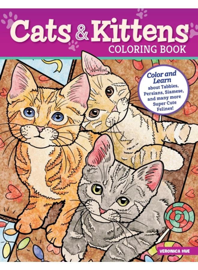 Cats and Kittens Coloring Book : Color and Learn about Tabbies, Persians, Siamese and many more Super Cute Felines! 