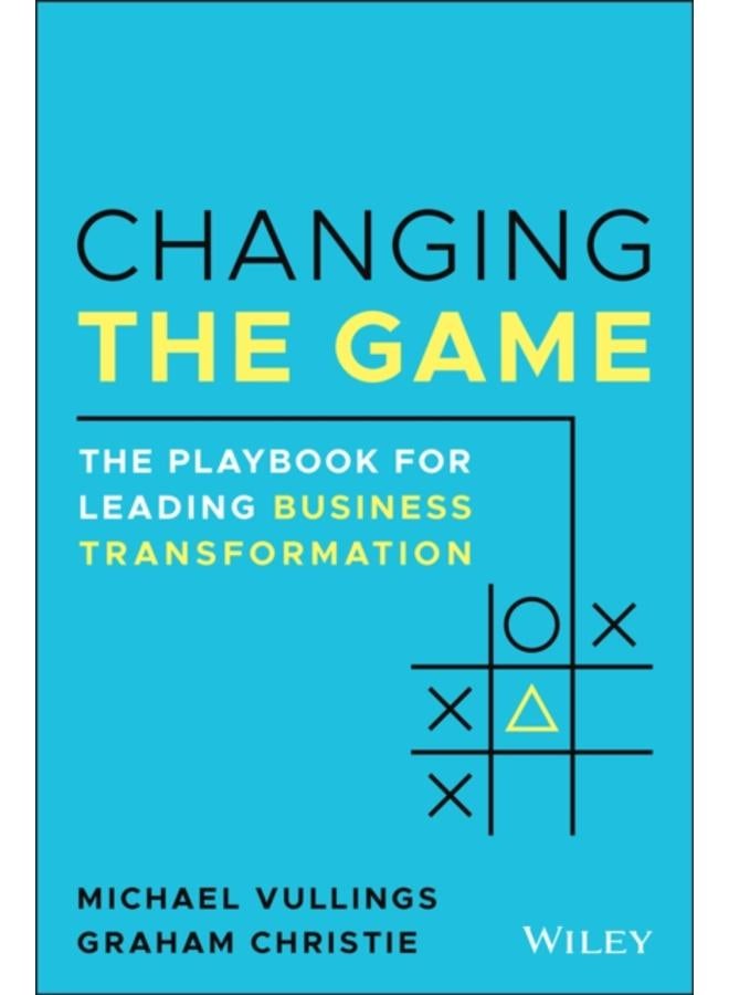 Changing the Game : The Playbook for Leading Business Transformation 