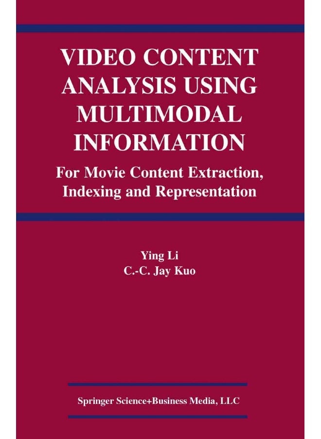 Video Content Analysis Using Multimodal Information: For Movie Content Extraction, Indexing and Representation