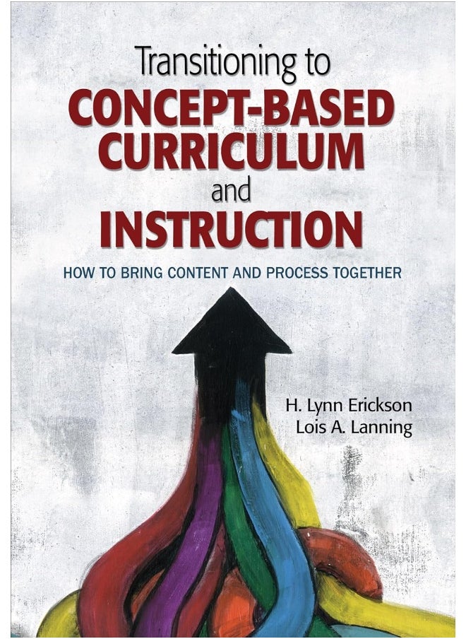 Transitioning to Concept-Based Curriculum and Instruction: How to Bring Content and Process Together 