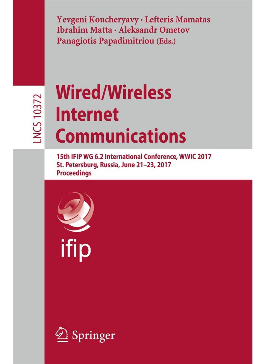 Wired/Wireless Internet Communications: 15th IFIP WG 6.2 International Conference, WWIC 2017, St. Petersburg, Russia, June 21-23, 2017, Proceedings 