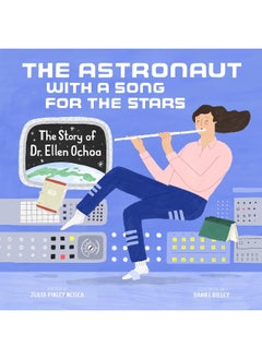 The Astronaut with a Song for the Stars: The Story of Dr. Ellen Ochoa 