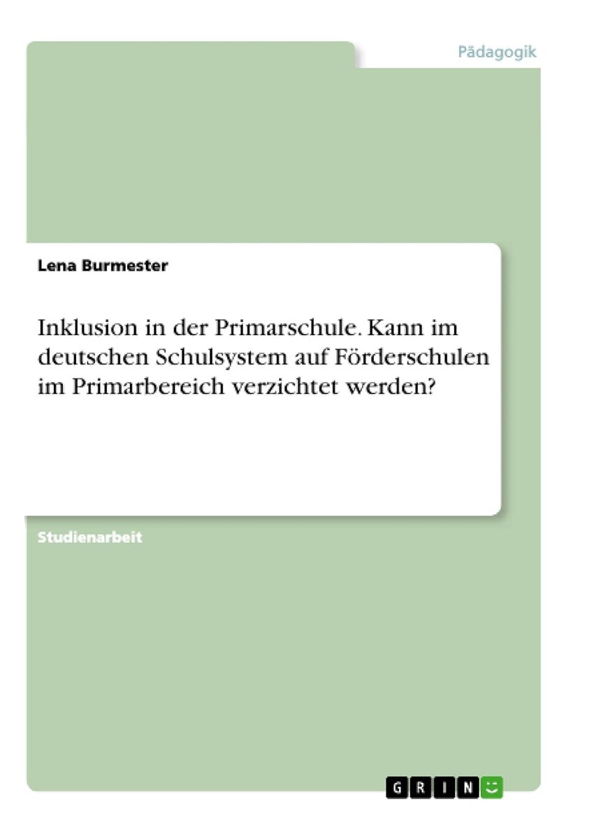 Inklusion in der Primarschule. Kann im deutschen Schulsystem auf Förderschulen im Primarbereich verzichtet werden? 