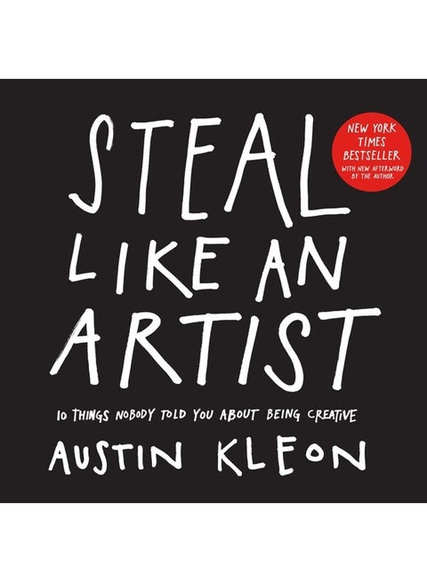 Steal Like an Artist: 10 Things Nobody Told You About Being Creative (Austin Kleon)