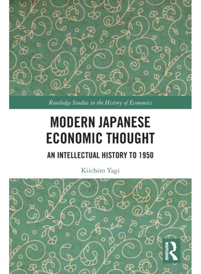 Modern Japanese Economic Thought : An Intellectual History to 1950 