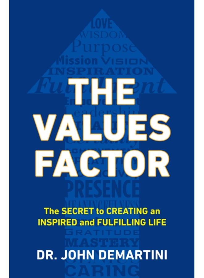 Values Factor : The Secret to Creating an Inspired and Fulfilling Life