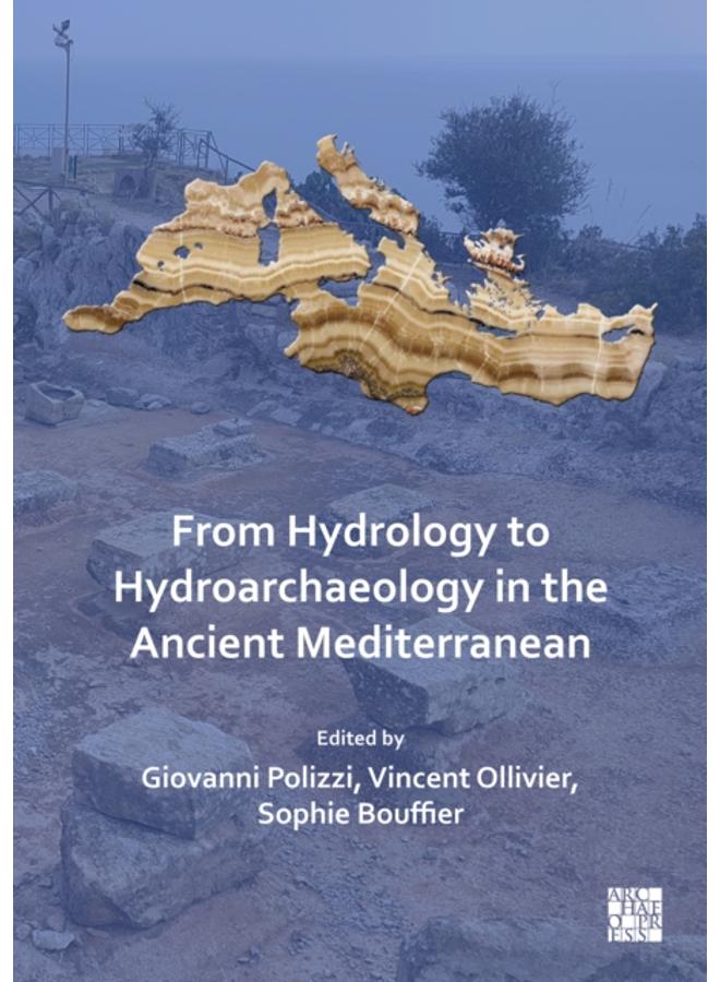 From Hydrology to Hydroarchaeology in the Ancient Mediterranean : An Interdisciplinary Approach 