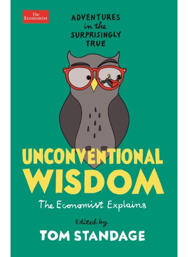 Unconventional Wisdom : Adventures in the Surprisingly True
