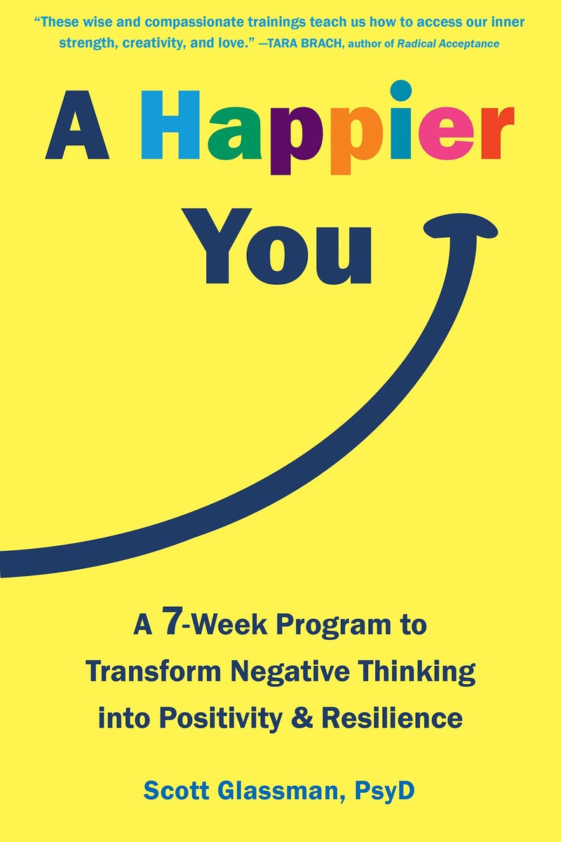 Happier You: A Seven-Week Program to Transform Negative Thinking into Positivity and Resilience | Authored by Scott Glassman | Paperback | Published by New Harbinger Publications