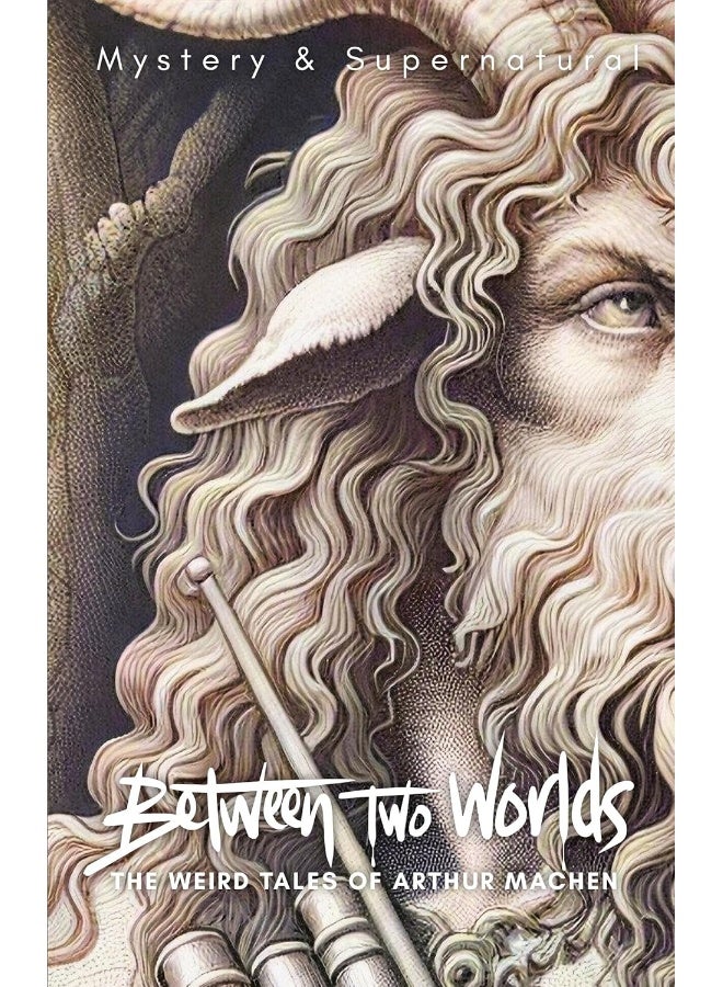 Between Two Worlds: The Weird Tales of Arthur Machen