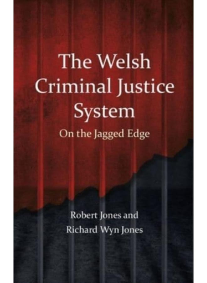 The Welsh Criminal Justice System : On the Jagged Edge
