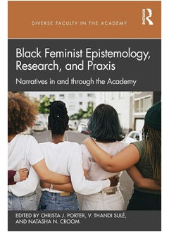 Black Feminist Epistemology, Research, and Praxis: Narratives in and through the Academy - pzsku/Z2C00B698CB48E91CBC15Z/45/_/1740557100/3343d0ba-8904-4b68-a34d-0d24a1752315