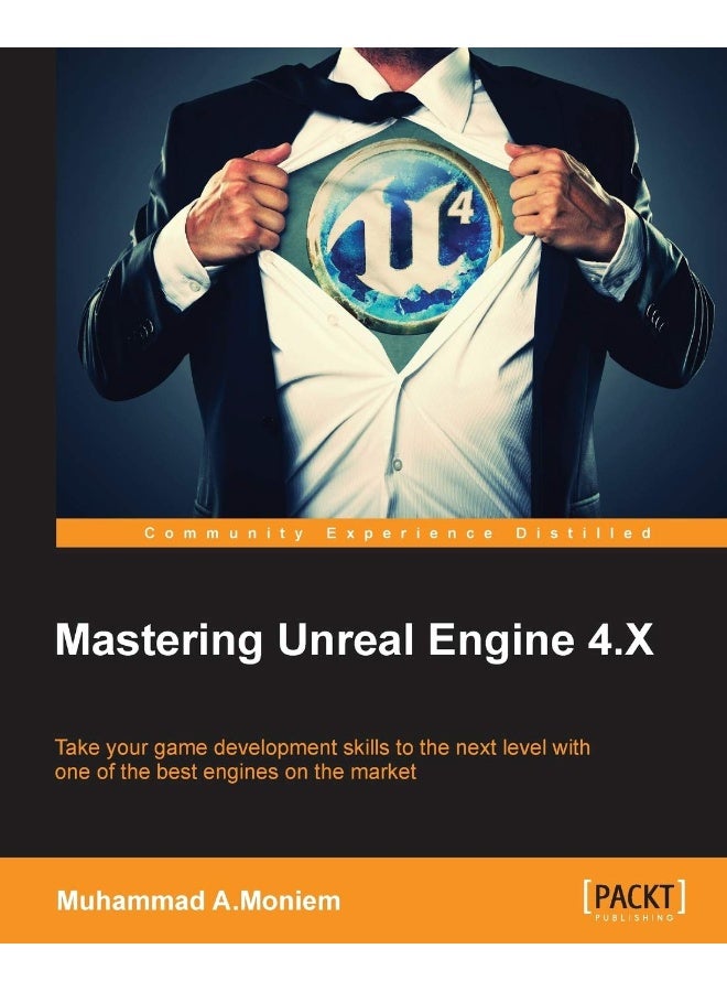 Mastering Unreal Engine 4.X: Master the art of building AAA games with Unreal Engine