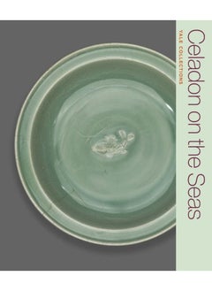 Celadon on the Seas: Chinese Ceramics from the 9th to the 14th Century 