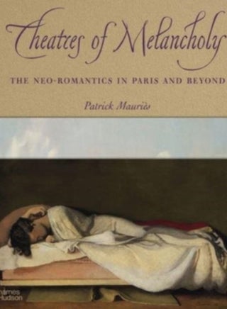 Theatres of Melancholy : The Neo-Romantics in Paris and Beyond - pzsku/Z2C07DB9BEB85E8D658B8Z/45/_/1694516578/b4c87a1a-e18a-4ef4-b5a5-74260ff15d40