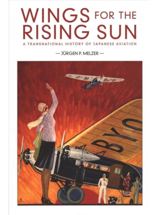 Wings for the Rising Sun : A Transnational History of Japanese Aviation 