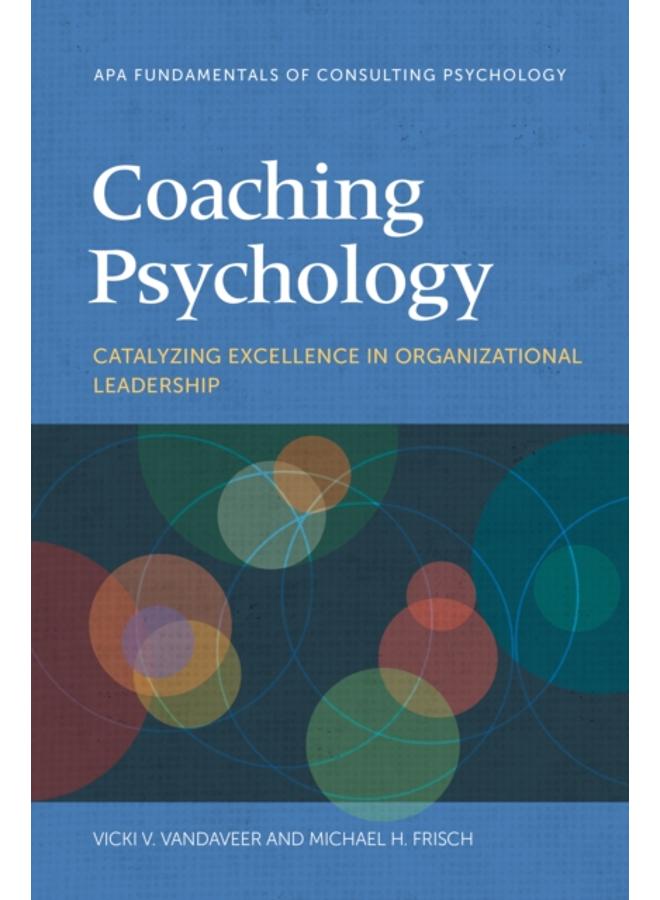 Coaching Psychology : Catalyzing Excellence in Organizational Leadership