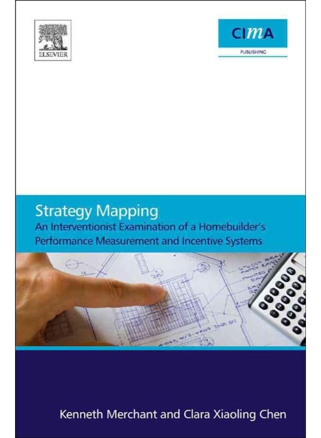 Strategy Mapping  An Interventionist Examination of a Homebuilders   Performance Measurement and Incentive Systems  Ed   1 