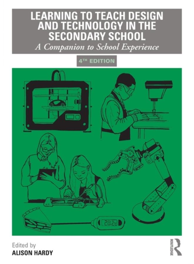 Learning to Teach Design and Technology in the Secondary School : A Companion to School Experience 