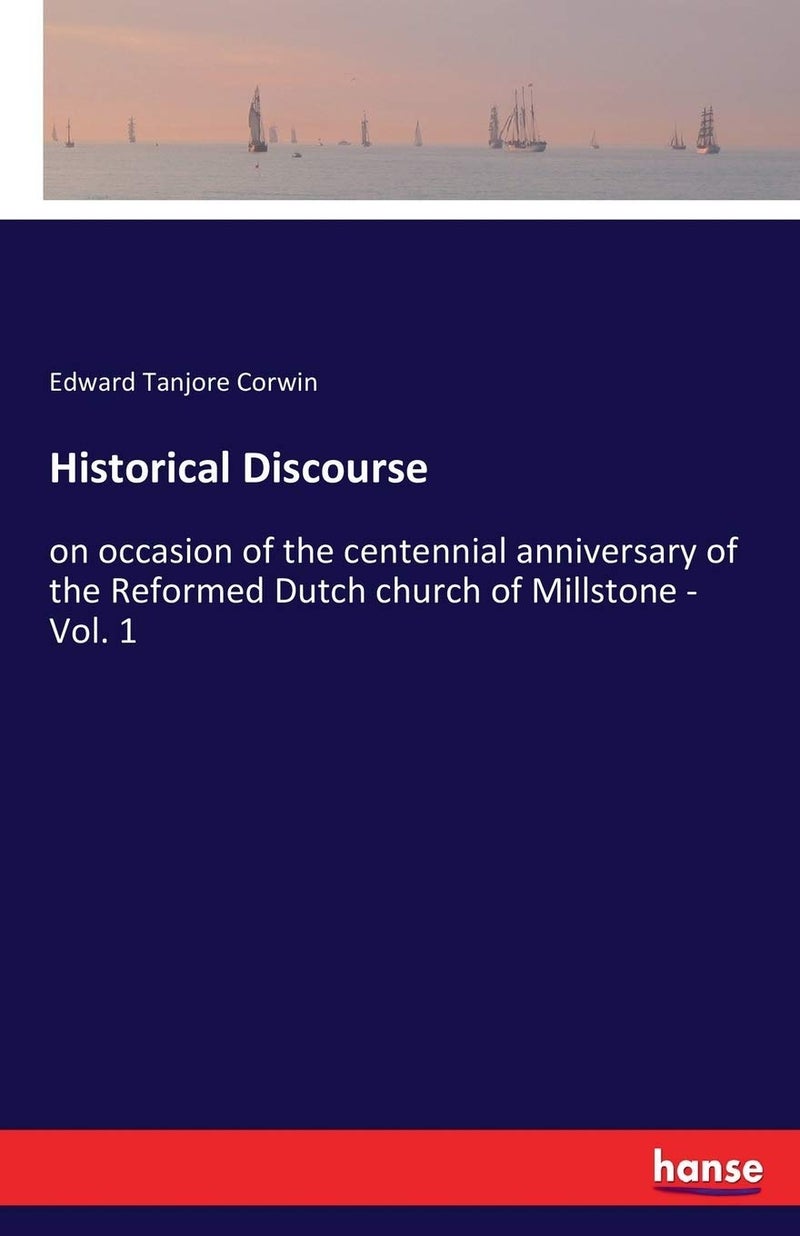 Historical Discourse: on occasion of the centennial anniversary of the Reformed Dutch church of Millstone - Vol. 1 - Image 1
