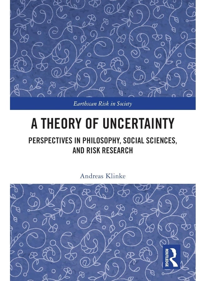 A Theory of Uncertainty: Perspectives in Philosophy, Social Sciences, and Risk Research