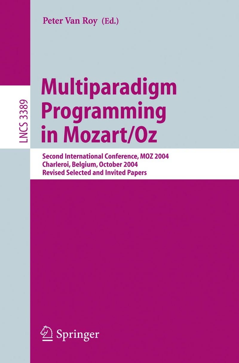 Multiparadigm Programming in Mozart/Oz: Second International Conference, MOZ 2004, Charleroi, Belgium, October 7-8, 2004, Revised Selected Papers 