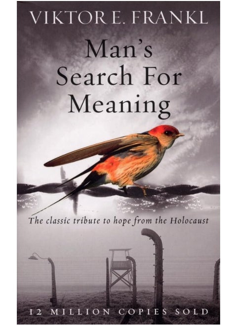 Man's Search For Meaning: The classic tribute to hope from the Holocaust