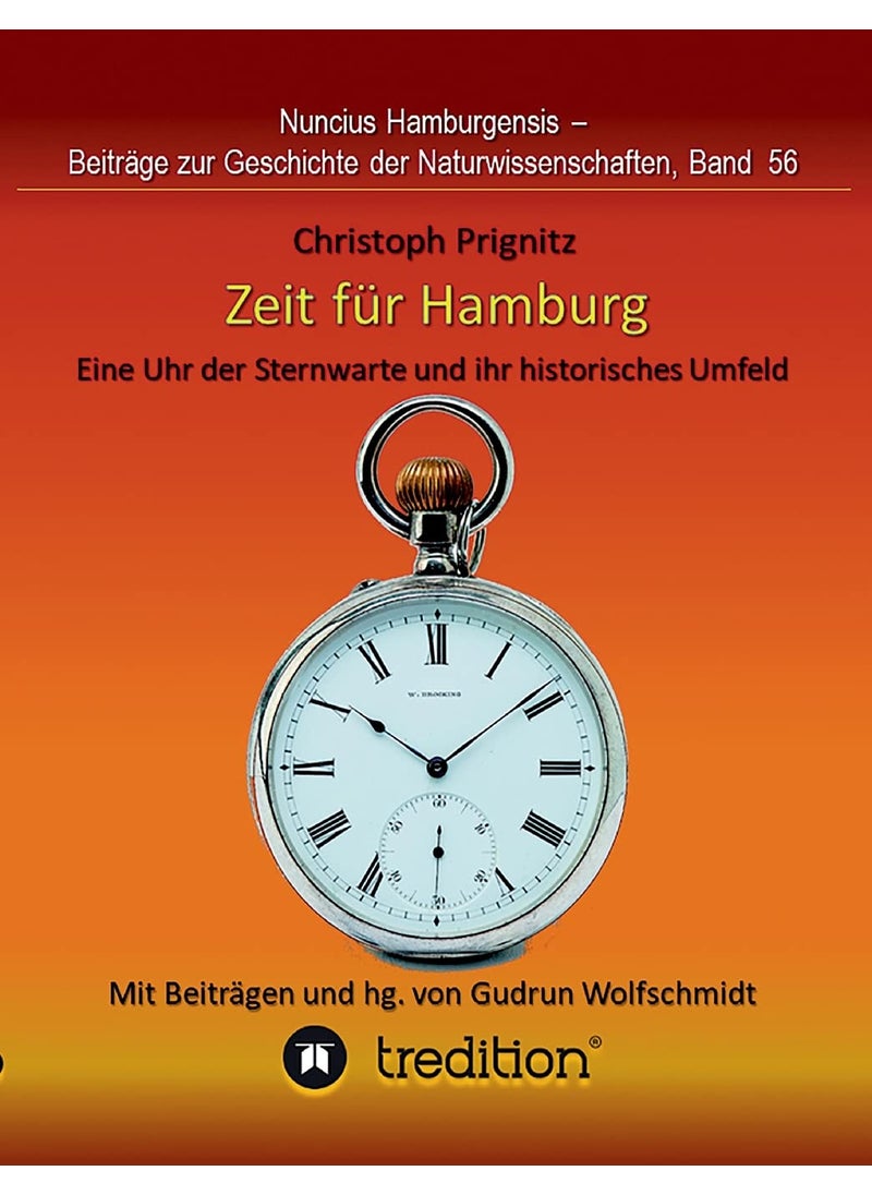 Zeit für Hamburg - Eine Uhr der Sternwarte und ihr historisches Umfeld:Time for Hamburg -- A Pocket Watch of the Observatory and its Historical Contex 